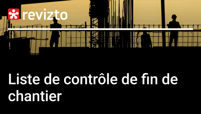 Liste de contrôle de fin de chantier : définition, guide des meilleures pratiques et modèle